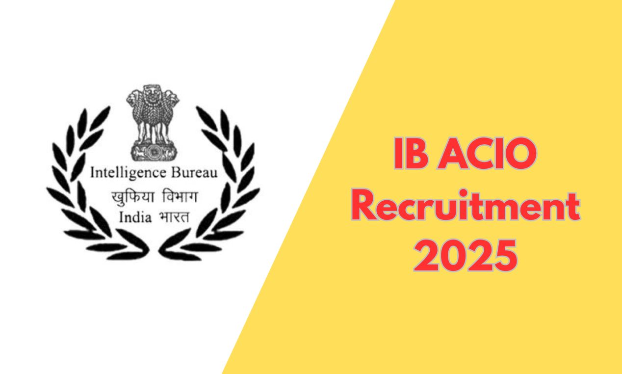 IB ACIO Recruitment 2025: Apply Online for 258 Assistant Central Intelligence Officer Posts