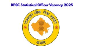 RPSC Statistical Officer Vacancy 2025: राजस्थान में निकली नई भर्ती, ऐसे करें आवेदन ऑनलाइन