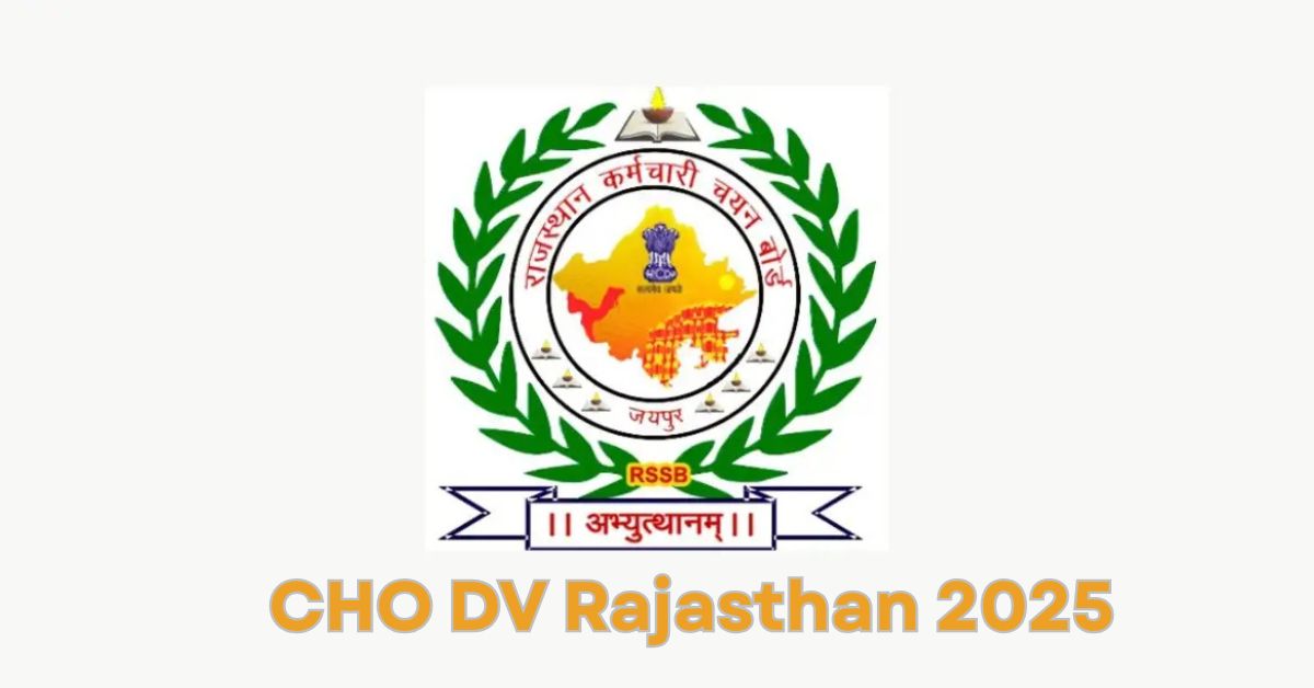 CHO DV Rajasthan 2025: कट-ऑफ, लिस्ट डाउनलोड और रिपोर्टिंग निर्देश