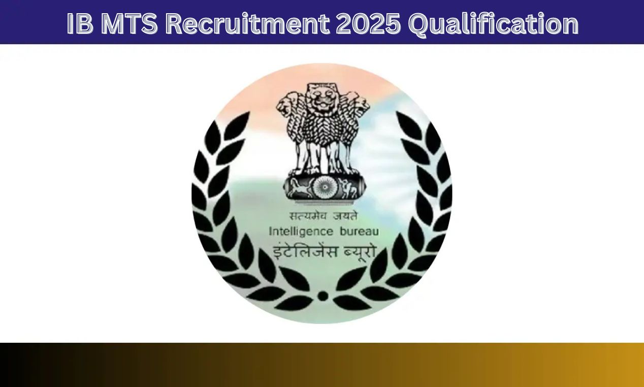 IB MTS Recruitment 2025 Qualification: 362 पदों पर आवेदन शुरू, योग्यता और आवेदन लिंक यहीं देखें