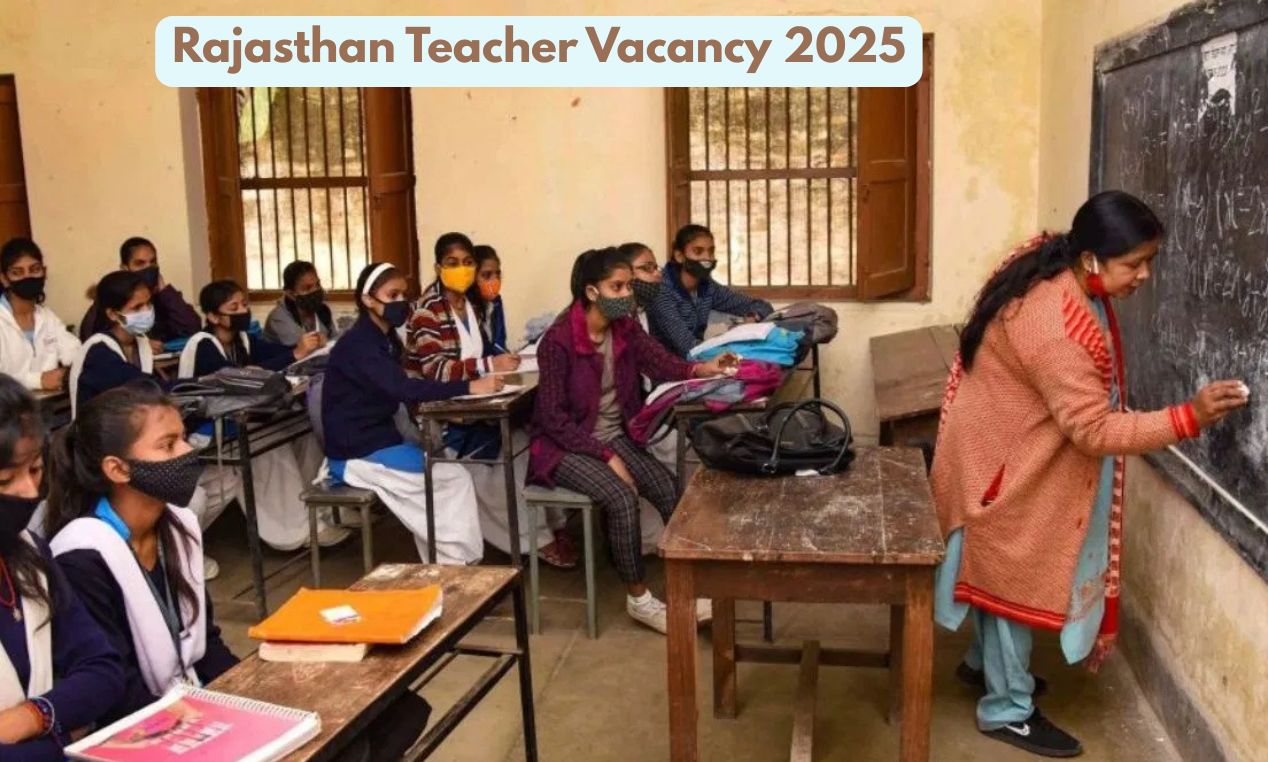 Rajasthan Teacher Vacancy 2025: REET Mains के जरिए 7759 पदों पर भर्ती, ऐसे करें अप्लाई