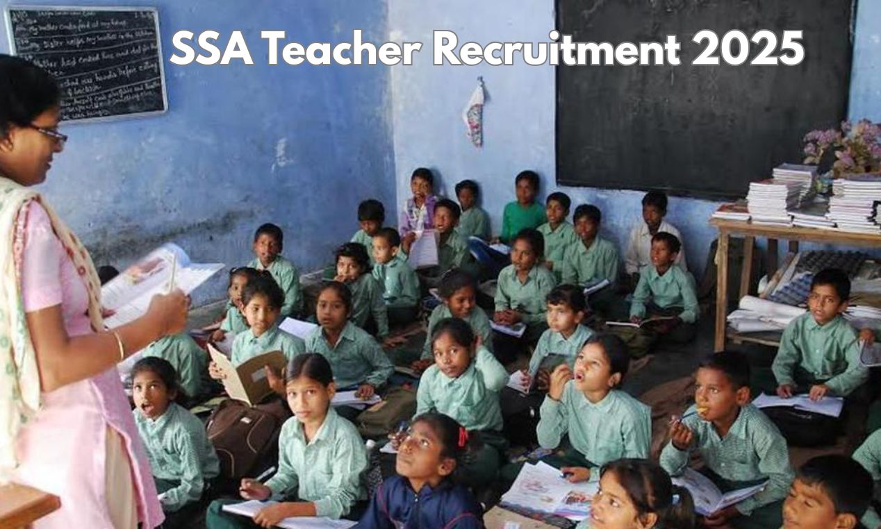 SSA Teacher Recruitment 2025 – योग्यता, आवेदन प्रक्रिया और महत्वपूर्ण तिथियाँ