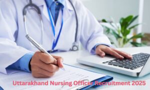 Uttarakhand Nursing Officer Recruitment 2025: UKMSSB ने 587 पदों पर भर्ती शुरू – Apply Online
