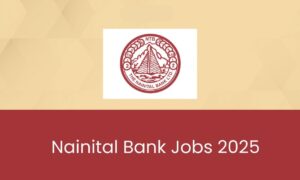 Nainital Bank Jobs 2025: Clerk, PO, Specialist Officer के लिए सबसे बड़ा अपडेट