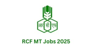 RCF MT Jobs 2025: सैलरी, योग्यता और चयन प्रक्रिया पूरी जानकारी