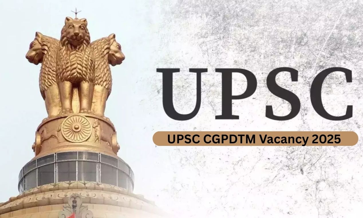 UPSC CGPDTM Vacancy 2025: Examiner पदों पर नई भर्ती, आवेदन प्रक्रिया शुरू
